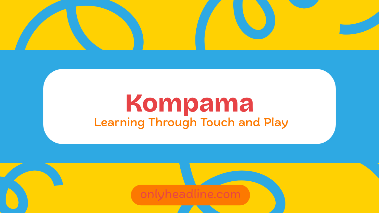 Kompama: Learning Through Touch and Play