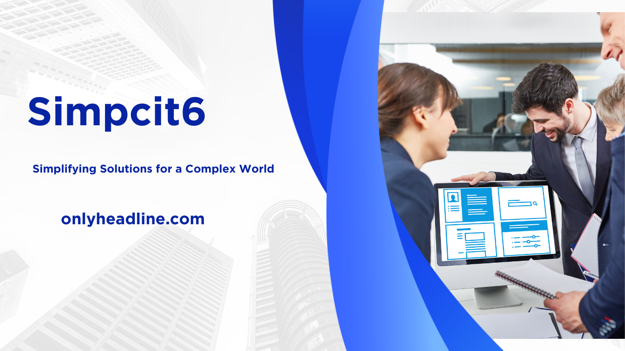 Simpcit6: Simplifying Solutions for a Complex World